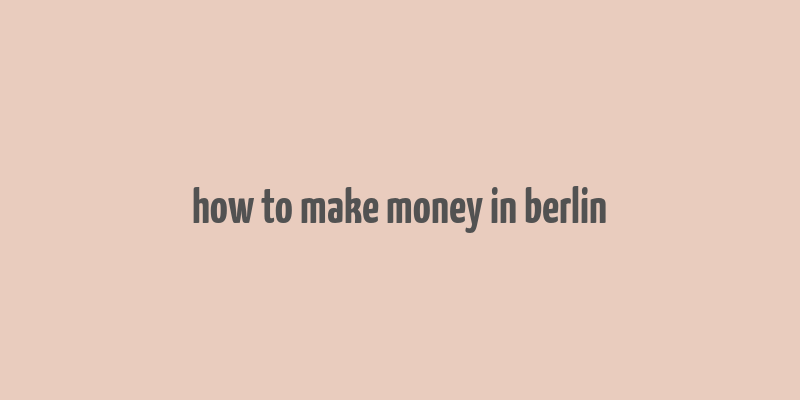 how to make money in berlin