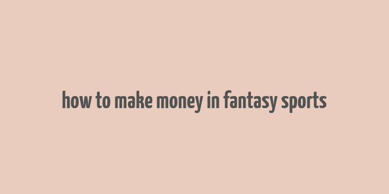 how to make money in fantasy sports