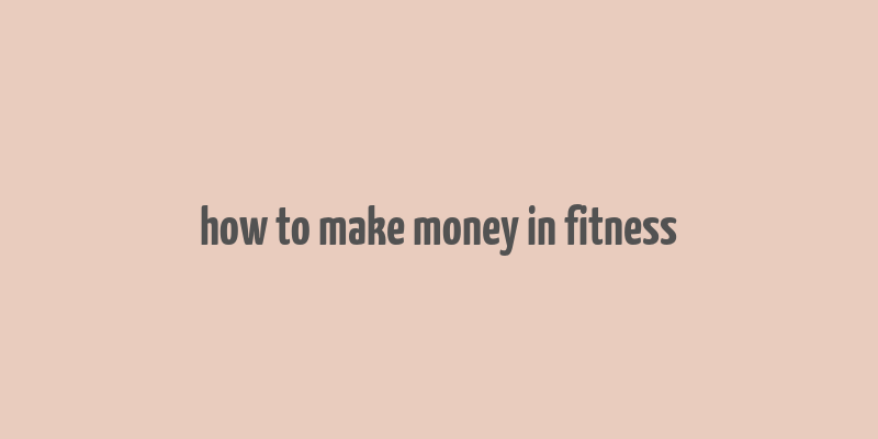 how to make money in fitness