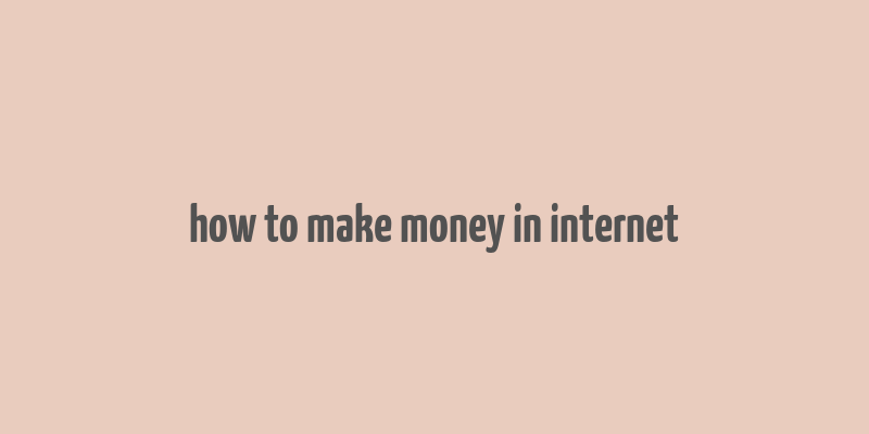 how to make money in internet