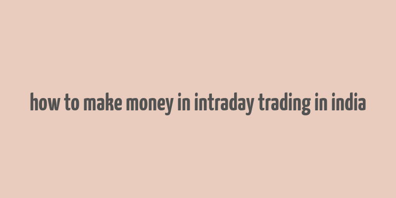 how to make money in intraday trading in india