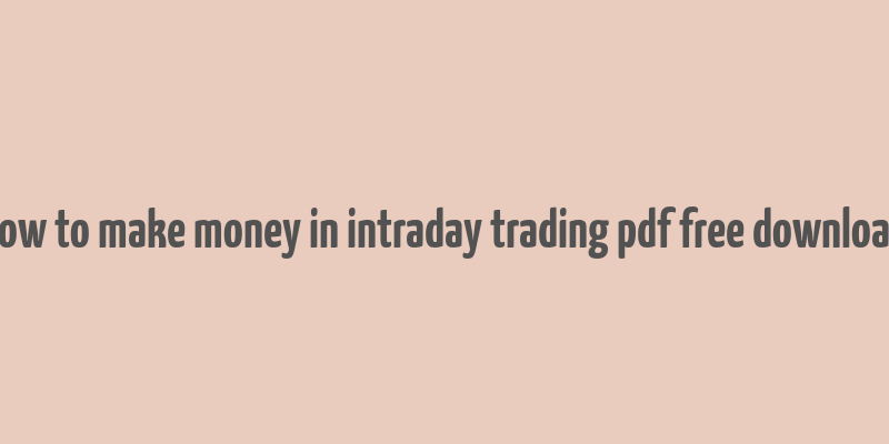 how to make money in intraday trading pdf free download