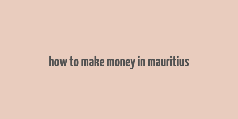 how to make money in mauritius