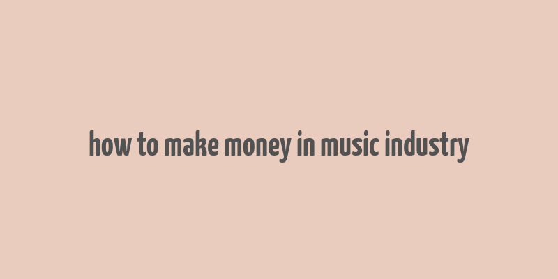 how to make money in music industry