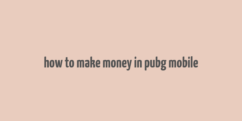 how to make money in pubg mobile