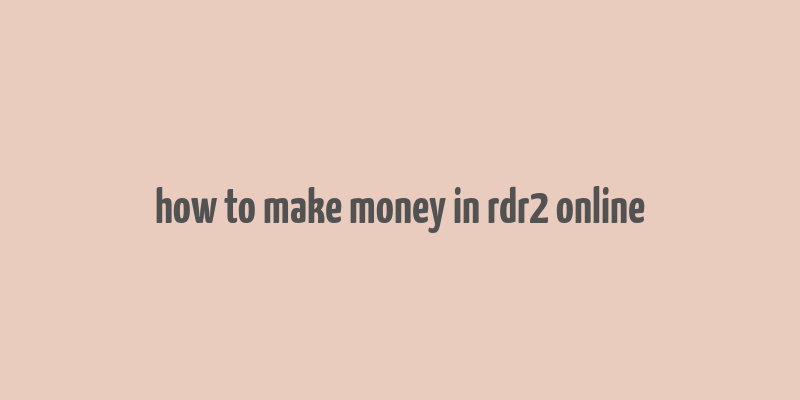 how to make money in rdr2 online