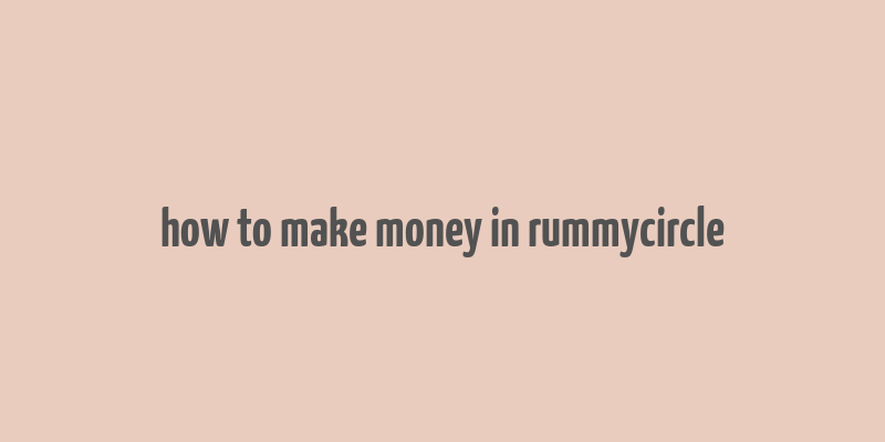 how to make money in rummycircle