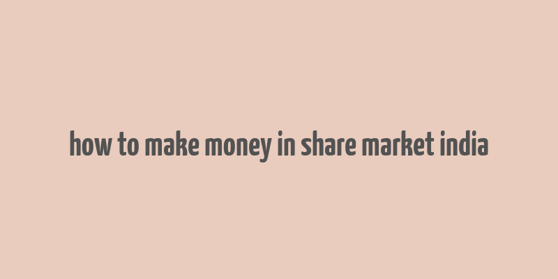 how to make money in share market india