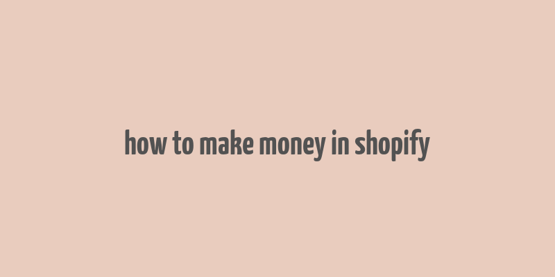 how to make money in shopify