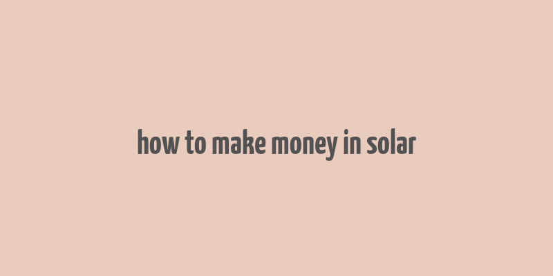 how to make money in solar