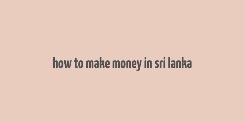 how to make money in sri lanka