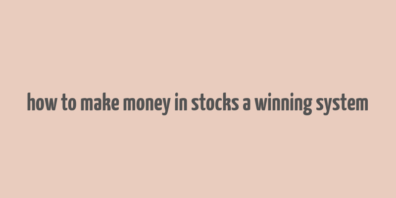 how to make money in stocks a winning system