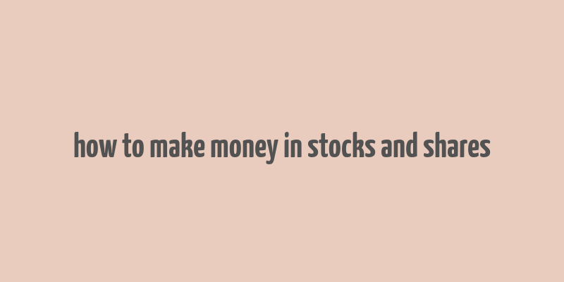 how to make money in stocks and shares