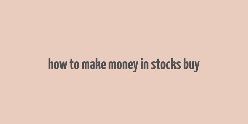 how to make money in stocks buy