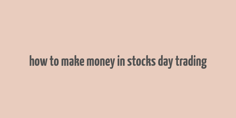 how to make money in stocks day trading