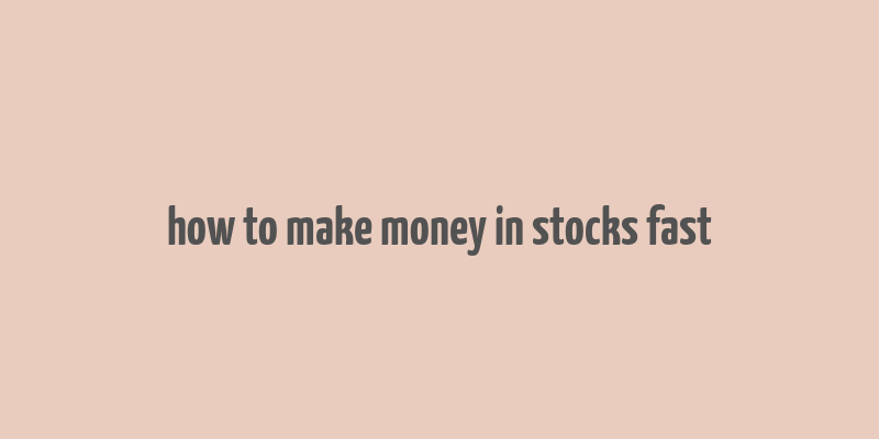 how to make money in stocks fast