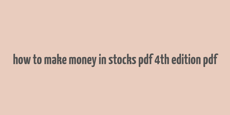 how to make money in stocks pdf 4th edition pdf