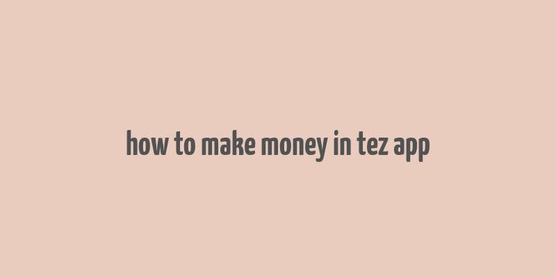 how to make money in tez app