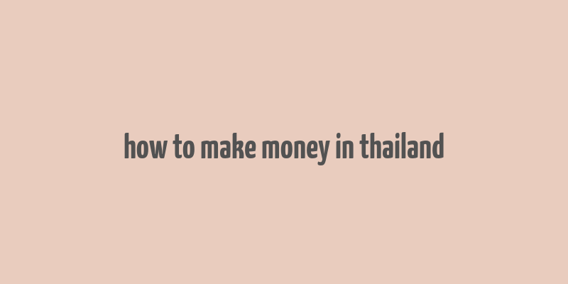 how to make money in thailand