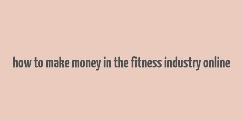 how to make money in the fitness industry online