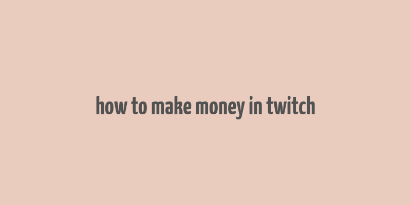 how to make money in twitch