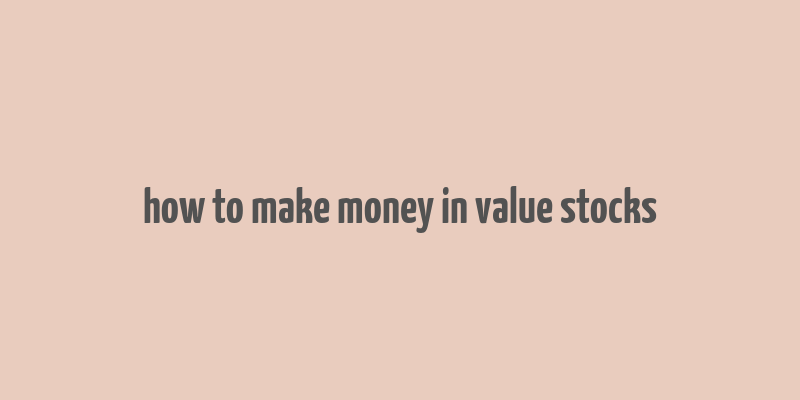 how to make money in value stocks