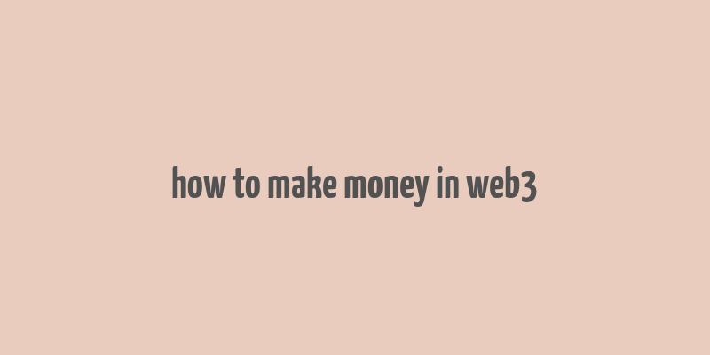 how to make money in web3