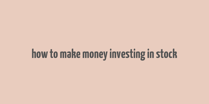 how to make money investing in stock