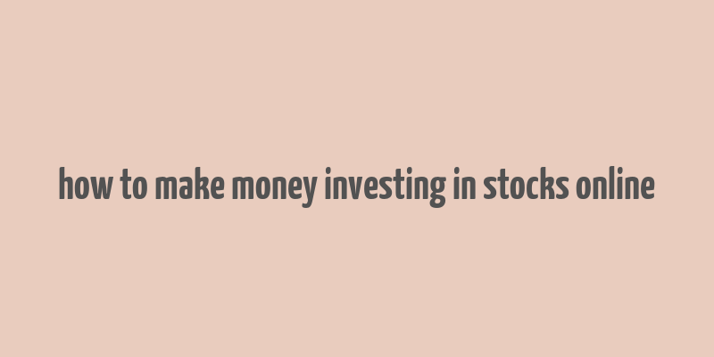 how to make money investing in stocks online