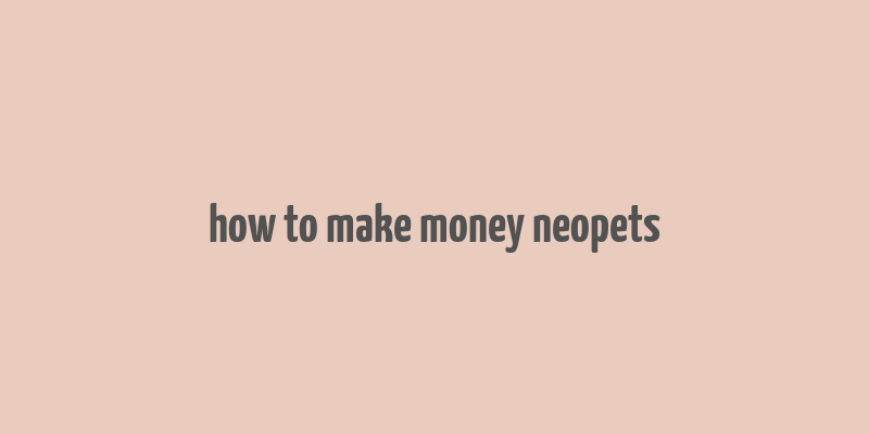 how to make money neopets