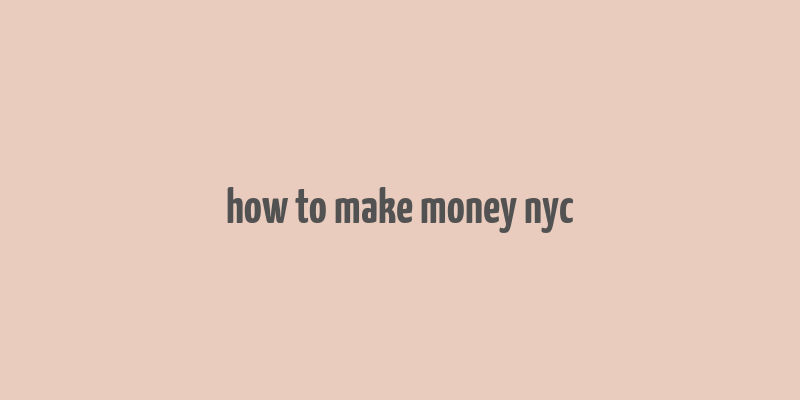 how to make money nyc