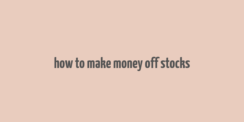 how to make money off stocks