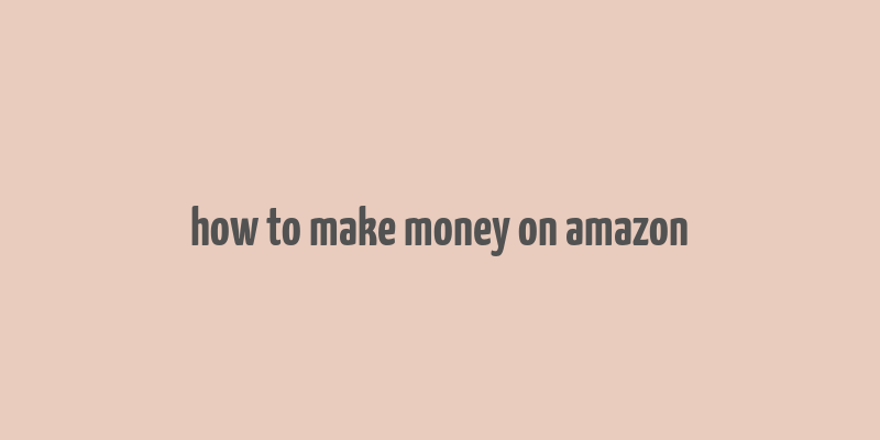 how to make money on amazon