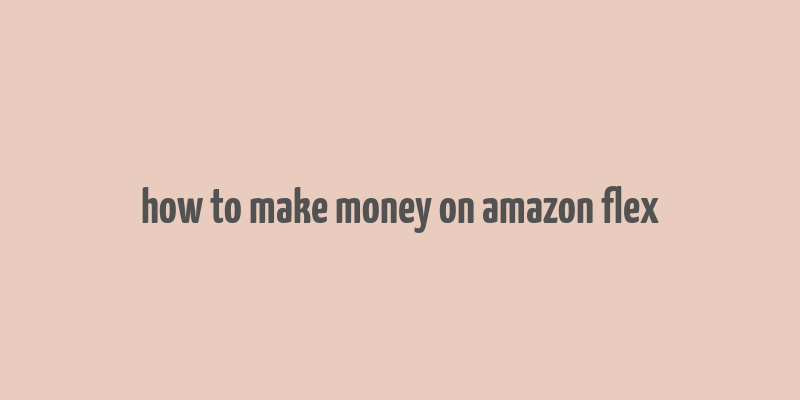 how to make money on amazon flex