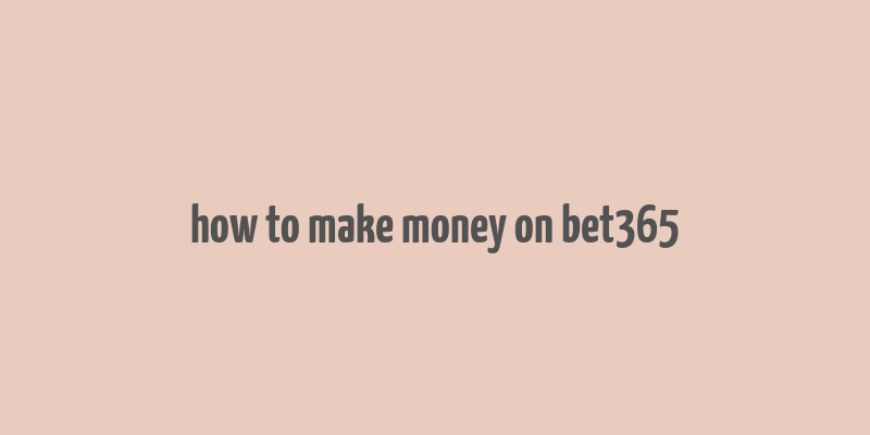 how to make money on bet365