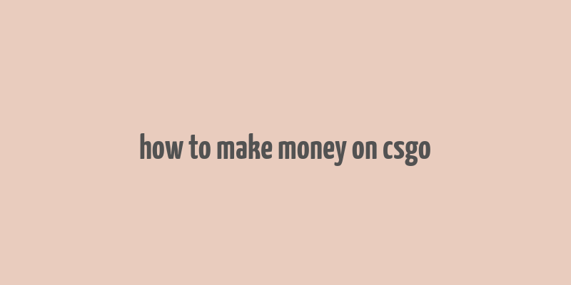 how to make money on csgo