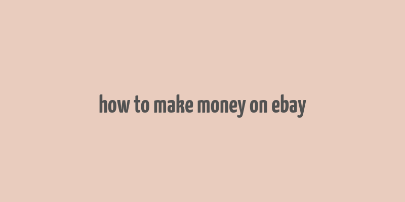 how to make money on ebay