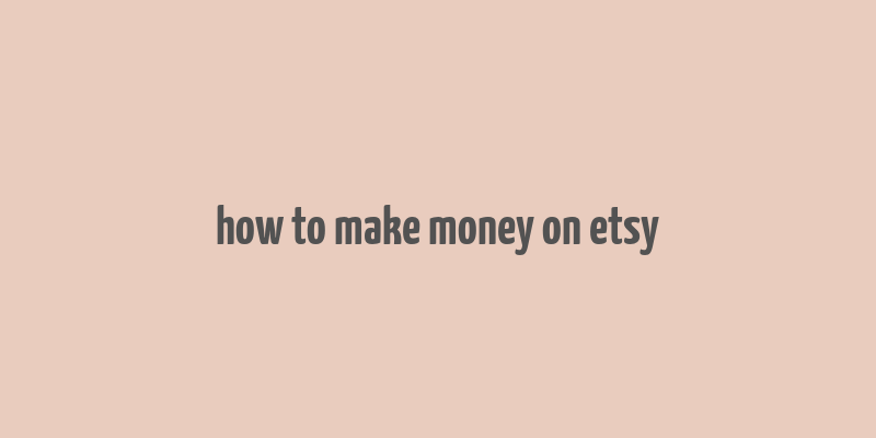 how to make money on etsy