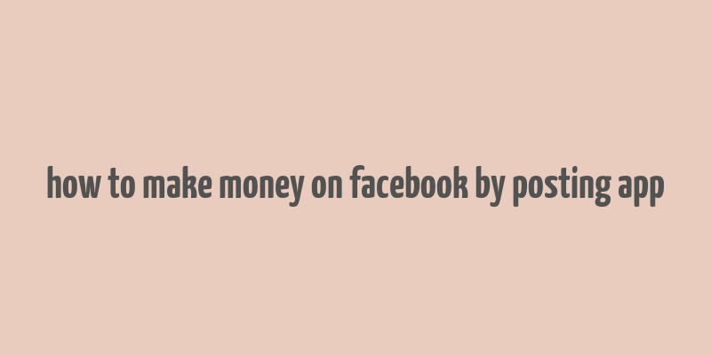 how to make money on facebook by posting app