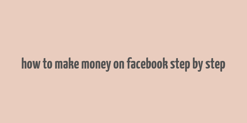 how to make money on facebook step by step