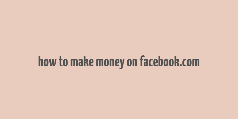 how to make money on facebook.com