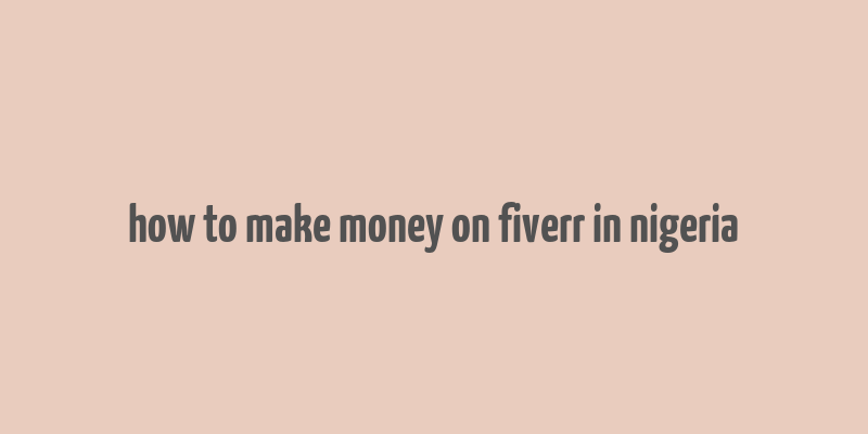 how to make money on fiverr in nigeria