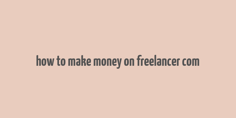 how to make money on freelancer com