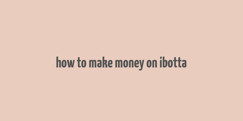 how to make money on ibotta