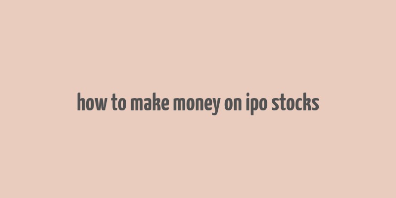 how to make money on ipo stocks