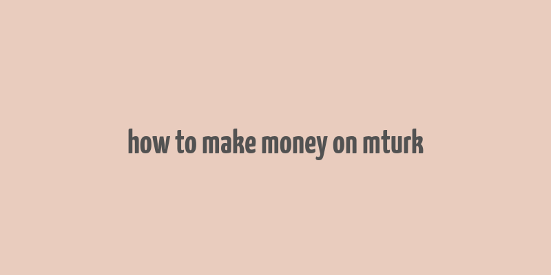 how to make money on mturk