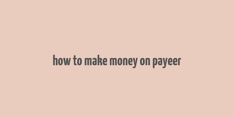 how to make money on payeer