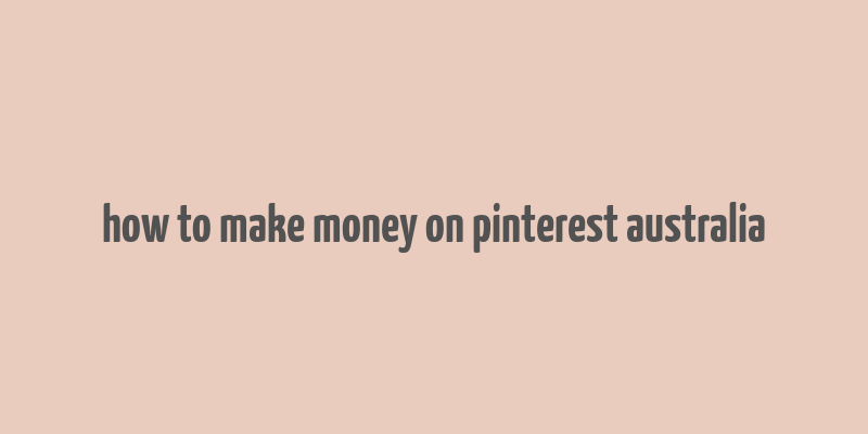 how to make money on pinterest australia