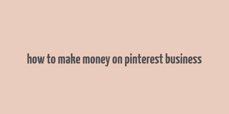 how to make money on pinterest business