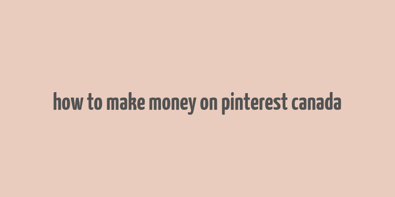 how to make money on pinterest canada